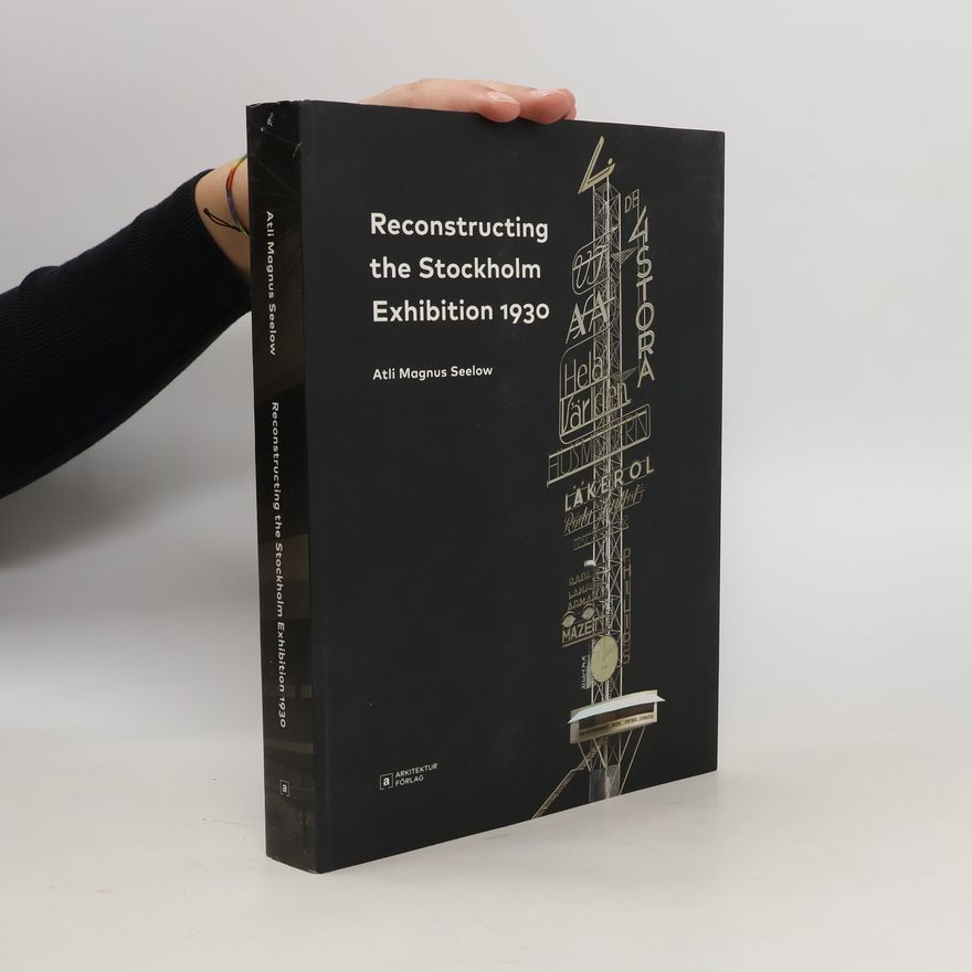 Atli Magnus Seelow Reconstructing the Stockholm Exhibition 1930