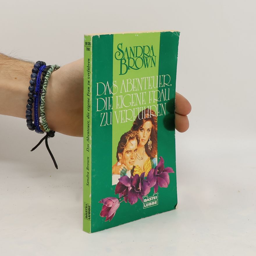 Sandra Brown Das Abenteuer, die eigene Frau zu verführen
