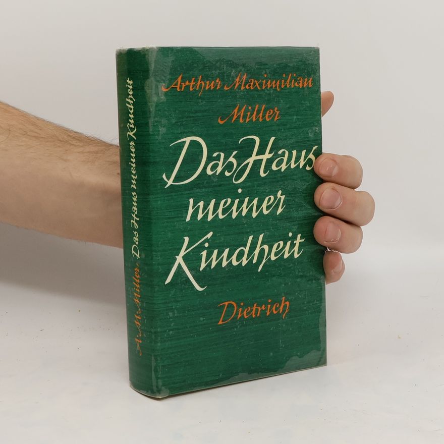 Arthur Maximilian Miller Das Haus meiner Kindheit