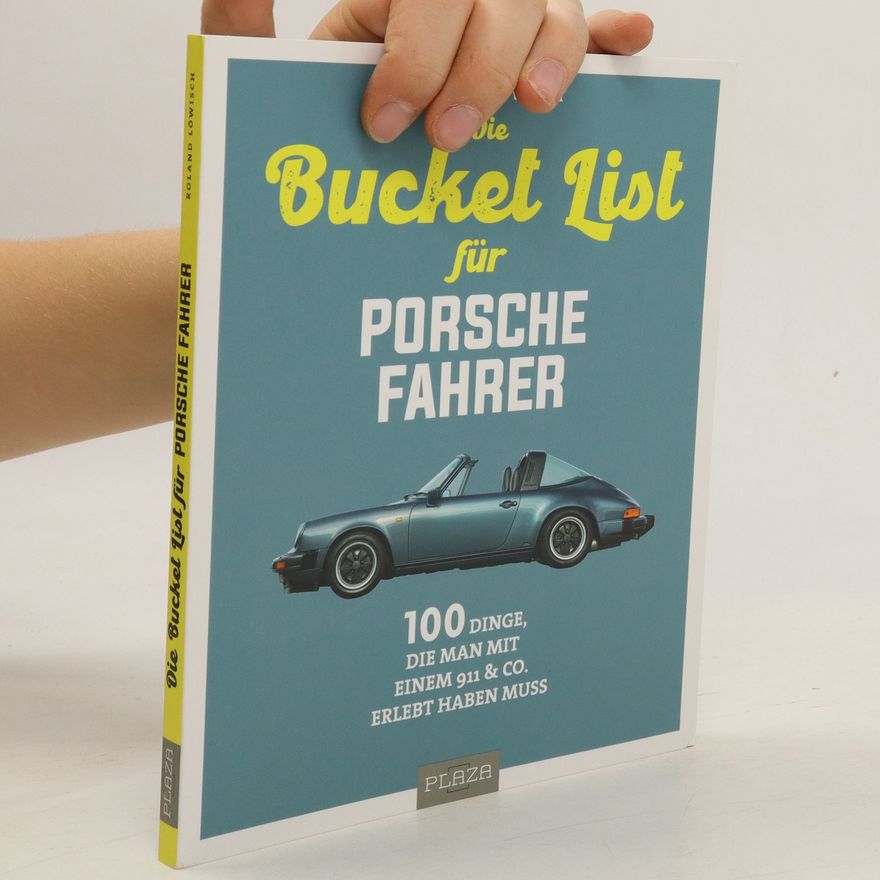 Roland Löwisch Die Bucket List für Porsche-Fahrer