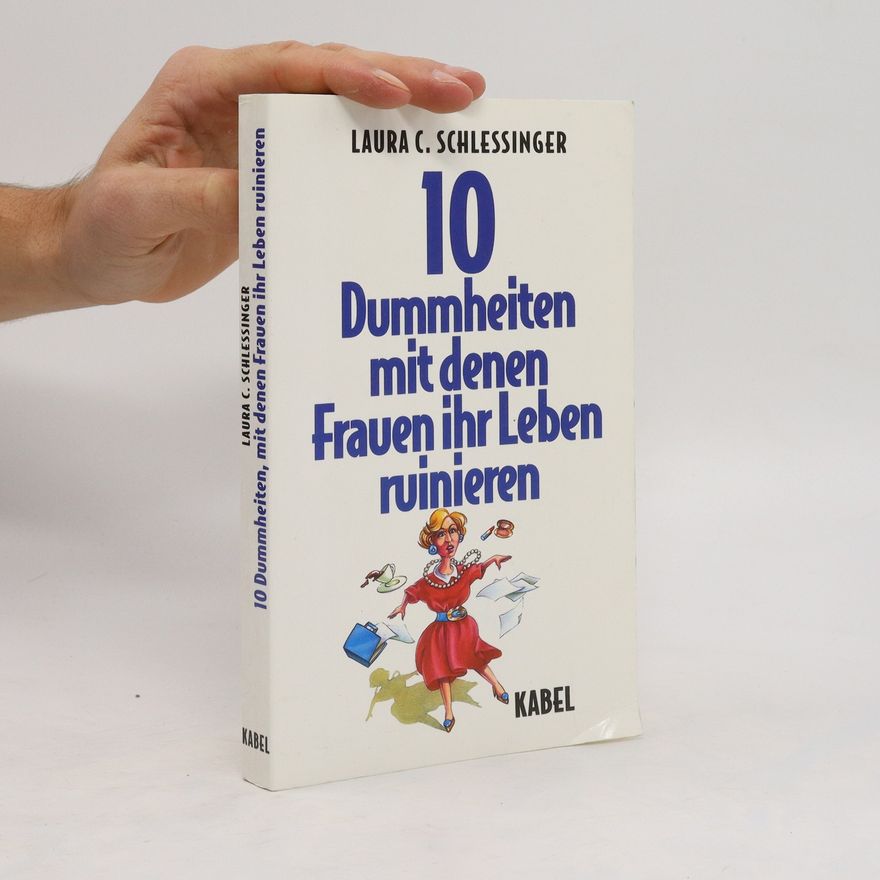 Laura Schlessinger Zehn Dummheiten, mit denen Frauen ihr Leben ruinieren