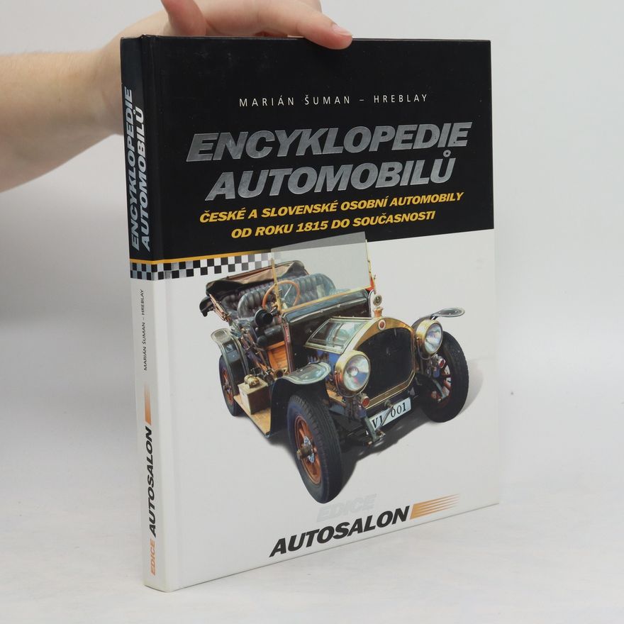 Marián Šuman-Hreblay Encyklopedie automobilů : české a slovenské osobní automobily od roku 1815 do současnosti