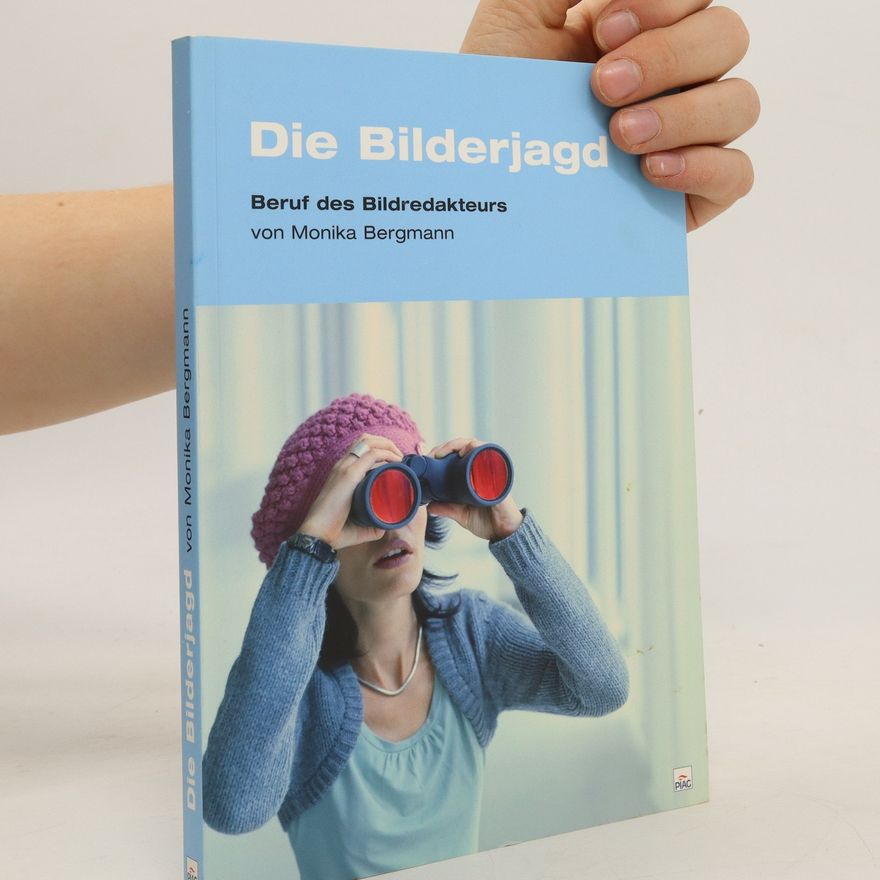 Monika Bergmann Die Bilderjagd. Beruf des Bilderdakteurs