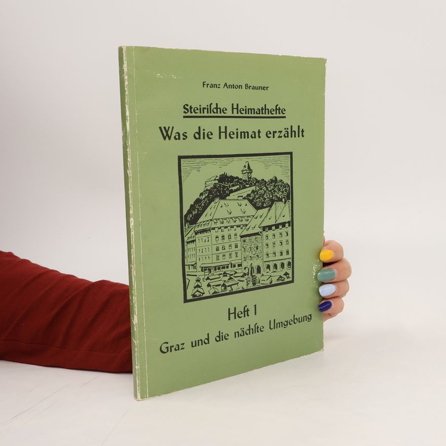Franz Anton Brauner Was die Heimat Erzählt. Heft 1