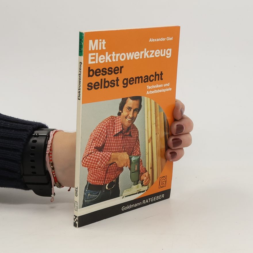Alexander Giel Mit Elektrowerkzeug besser selbst gemacht