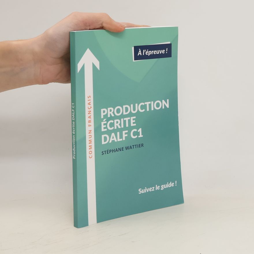 Stéphane Wattier Production écrite DALF C1. Suivez le guide!
