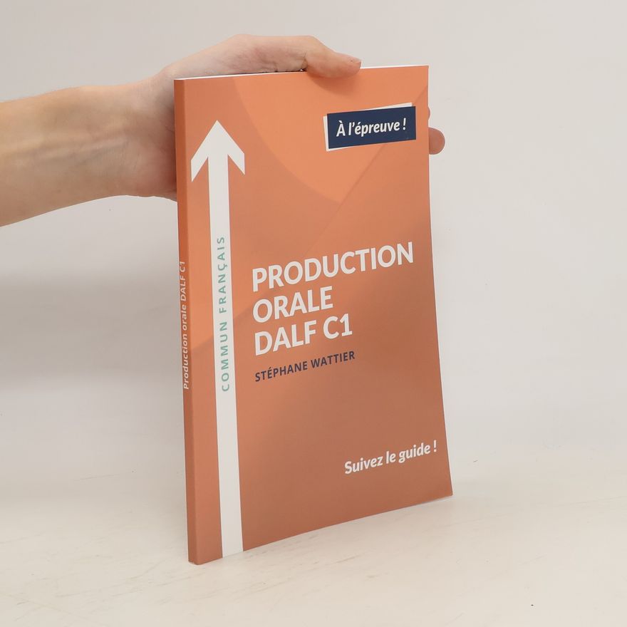 Stéphane Wattier Production orale DALF C1. Suivez le guide!