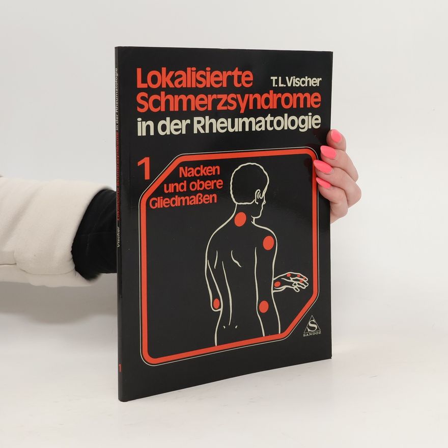 T. L. Vischer Lokalisierte Schmerzsyndrome in der Rheumatologie 1. Nacken und obere Gliedmaßen