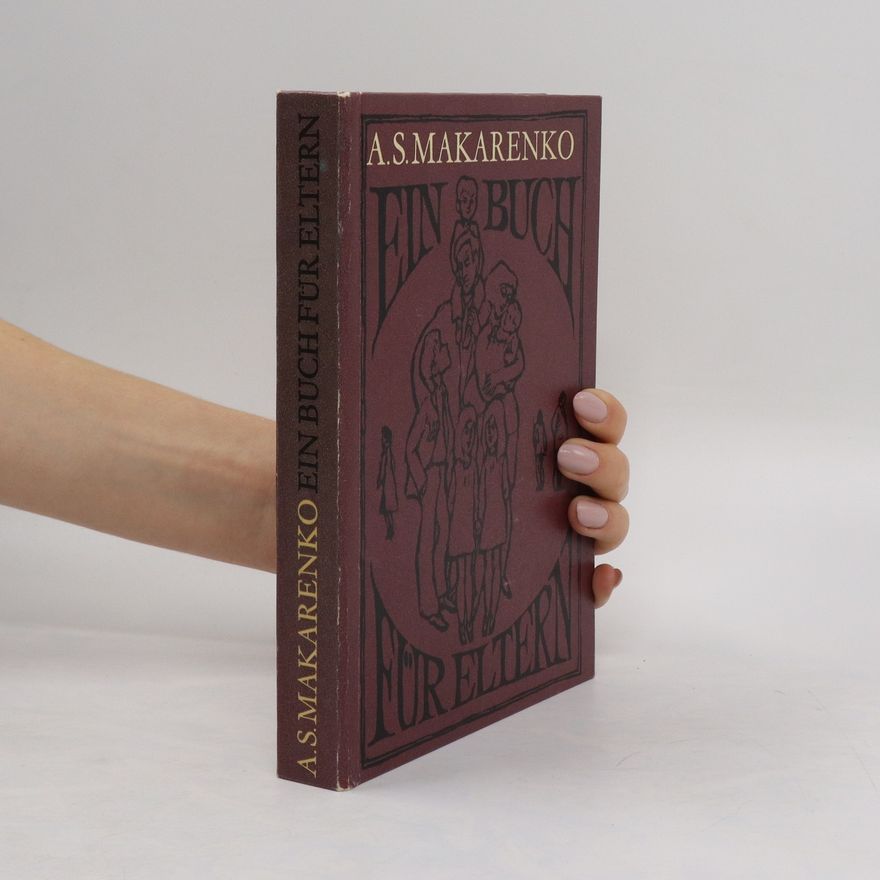 Anton Semjonowitsch Makarenko Ein Buch für Eltern
