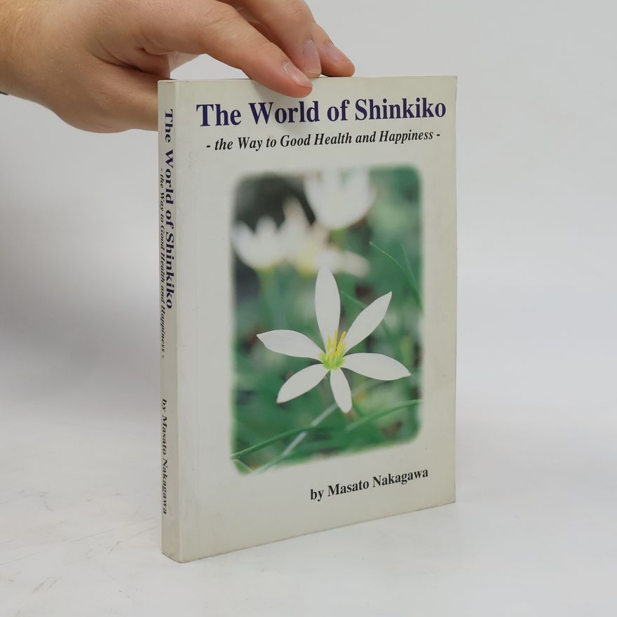 Masato Nakagawa The World of Shinkiko. The way to Good Health and Happiness