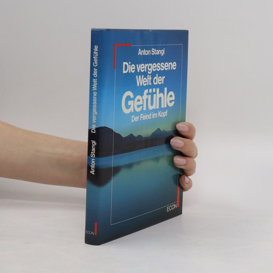 Anton Stangl Die vergessene Welt der Gefühle