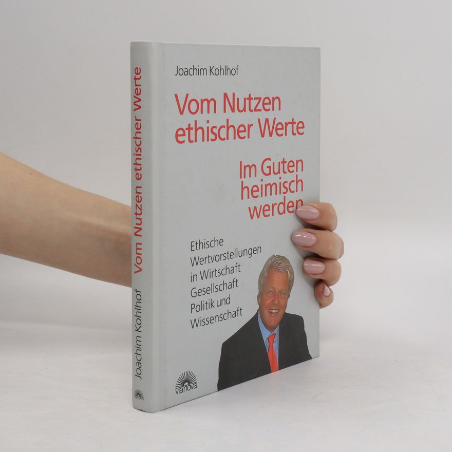Joachim Kohlhof Vom Nutzen ethischer Werte