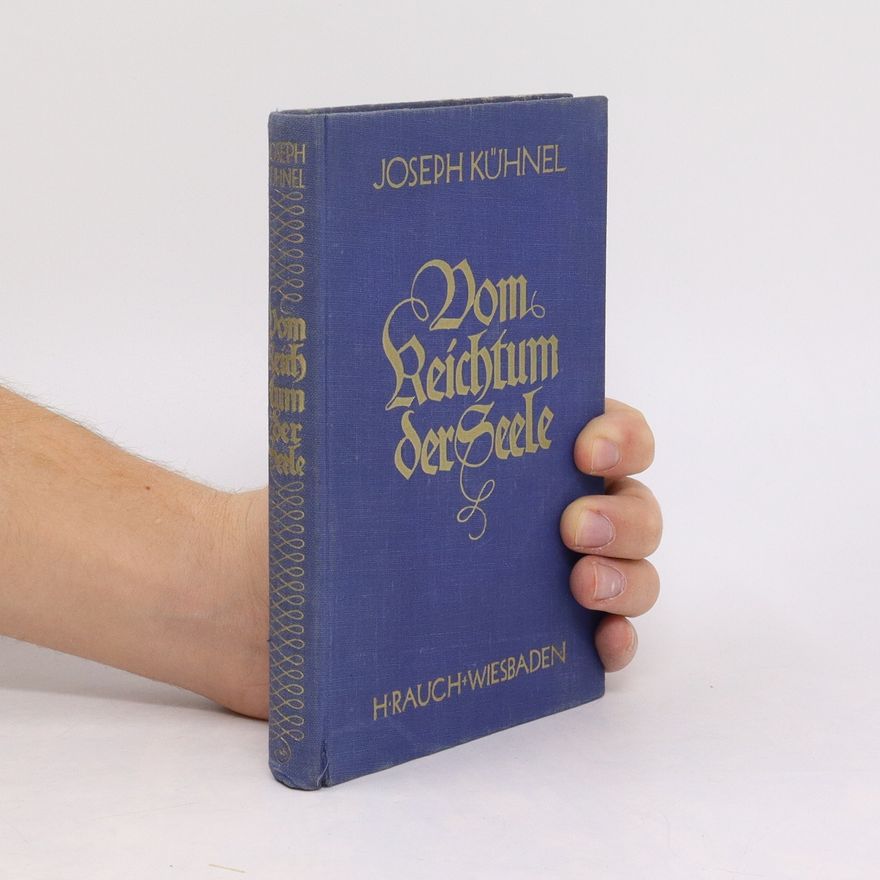 Joseph Kühnel Vom Reichtum der Seele. Religiose Betrachtungen