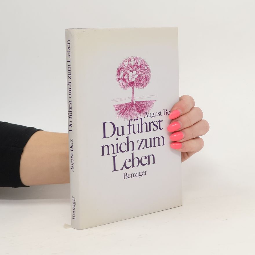Auguste Berz Du führst mich zum Leben