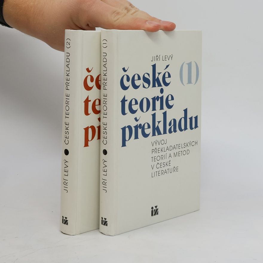 Jiří Levý České teorie překladu : vývoj překladatelských teorií a metod v české literatuře. 1. a 2. díl