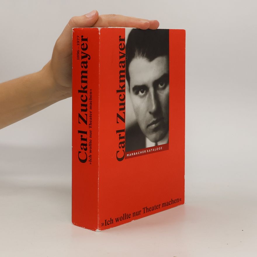 Gunther Nickel Carl Zuckmayer 1896 - 1977, "Ich wollte nur Theater machen"