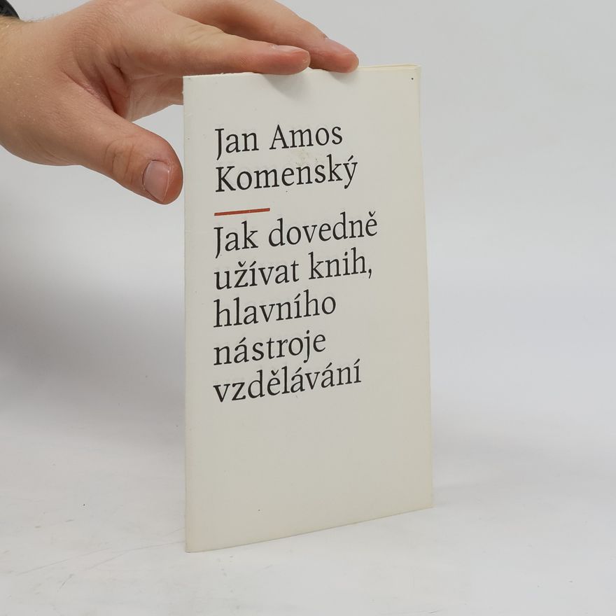 Jan Amos Komenský Jak dovedně užívat knih, hlavního nástroje vzdělávání