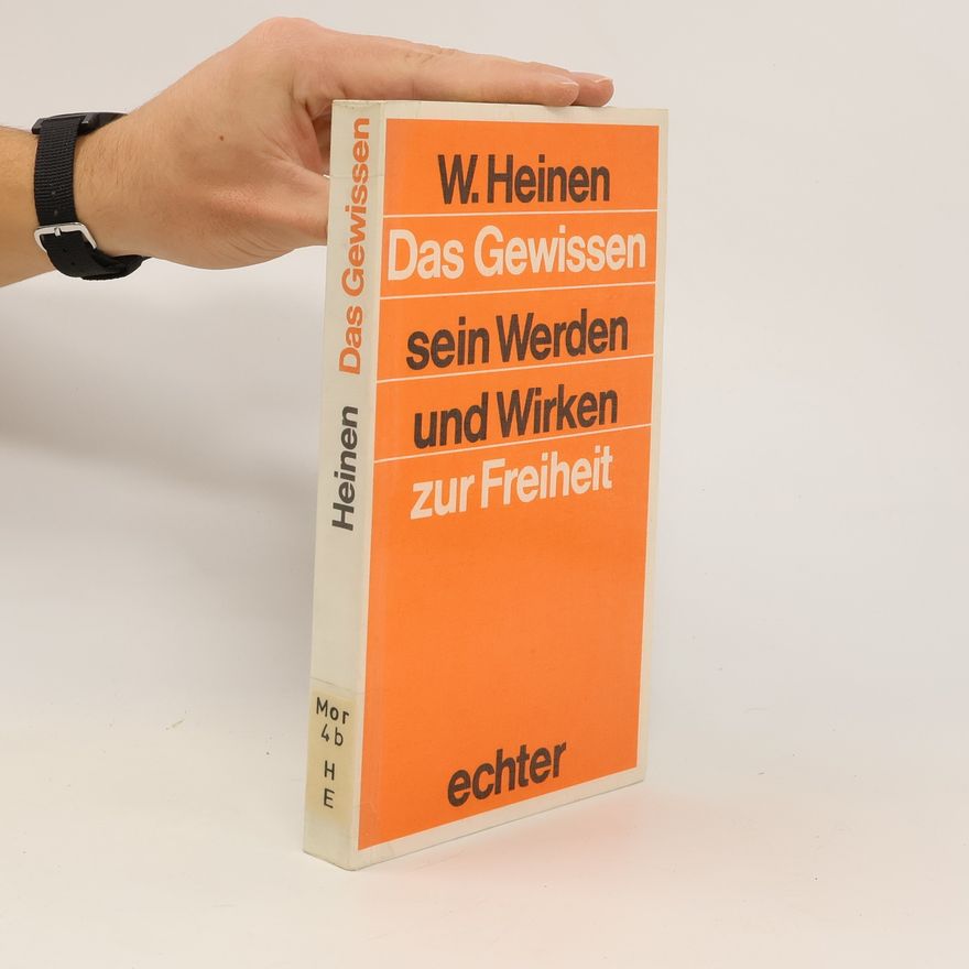 Wilhelm Heinen Das Gewissen. Sein Werden und Wirken zur Freiheit