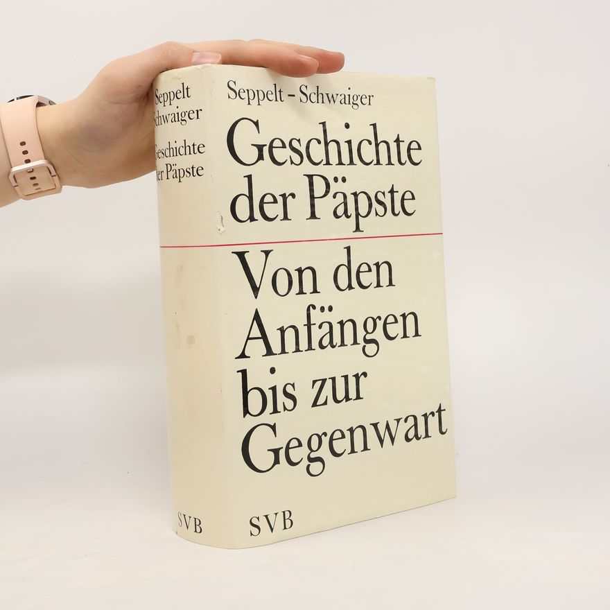 Schwaiger Seppelt Geschichte der Päpste. Von den Anfängen bis zur Gegenwart