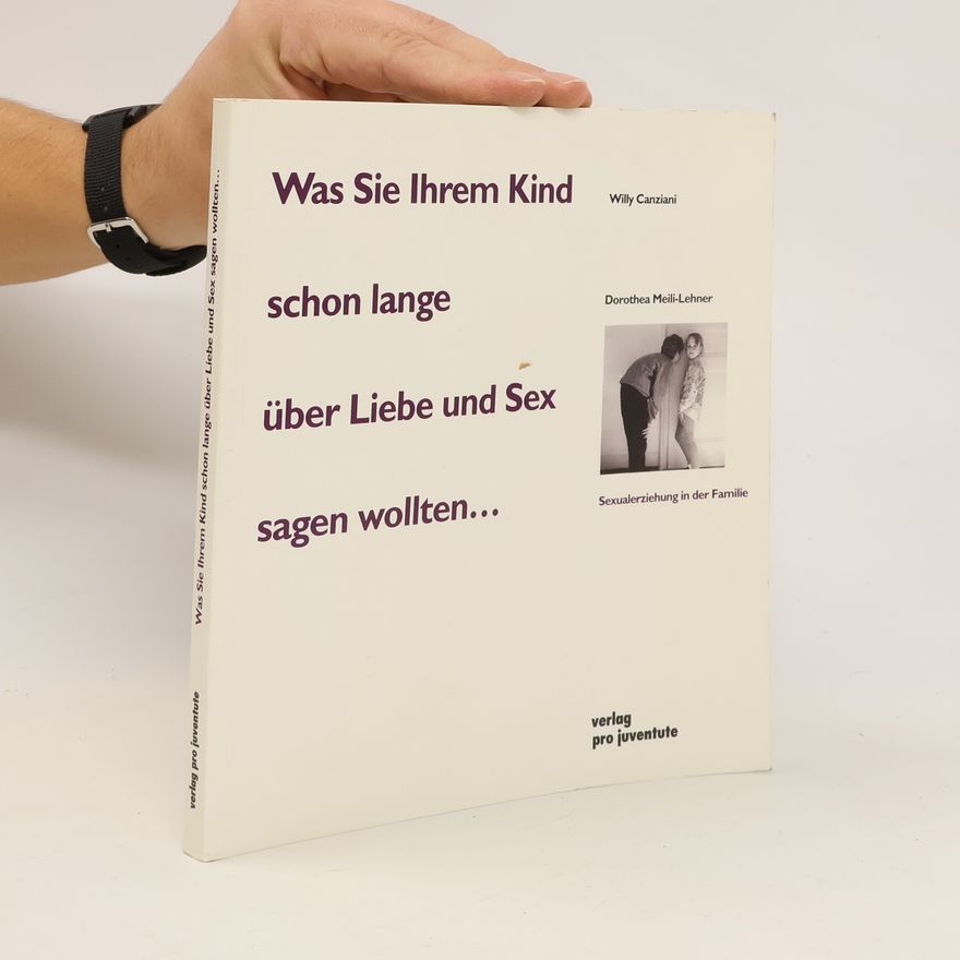 Willy Canziani Was Sie Ihrem Kind schon lange über Liebe und Sex sagen wollten ...