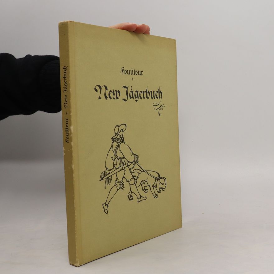 Jacques Du Fouilloux Neu Jägerbuch Jacoben von Fouilloux einer fürnemen Adelsperson inn Franckreich auss Gastine in Poitou
