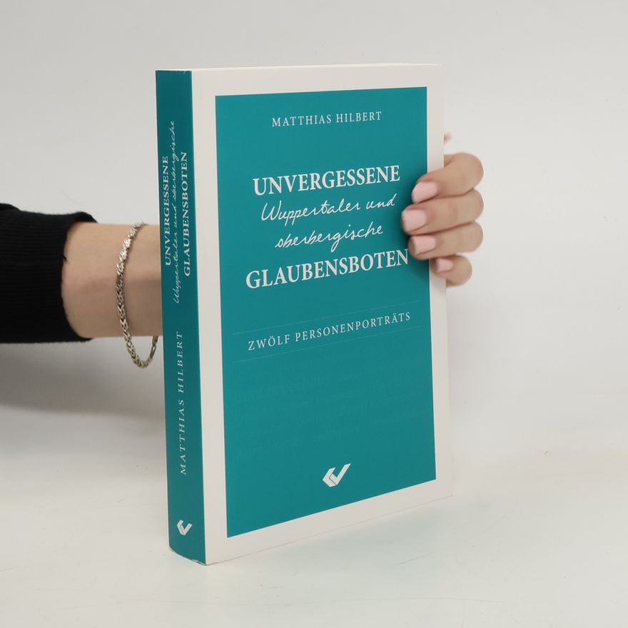 Matthias Hilbert Unvergessene Wuppertaler und oberbergische Glaubensboten