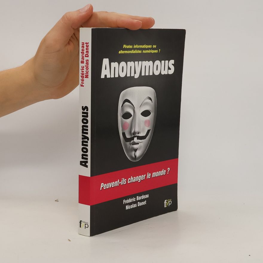 Frédéric Bardeau Anonymous. Peuvent-ils changer le monde?