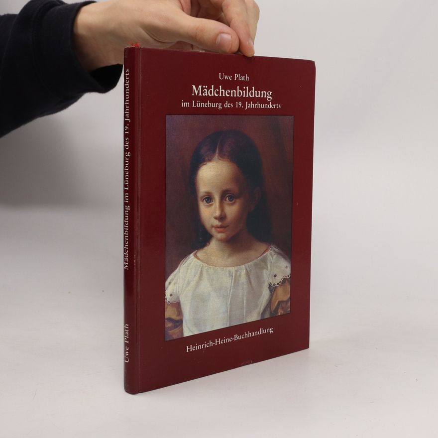 Uwe Plath Mädchenbildung im Lüneburg des 19. [neunzehnten] Jahrhunderts