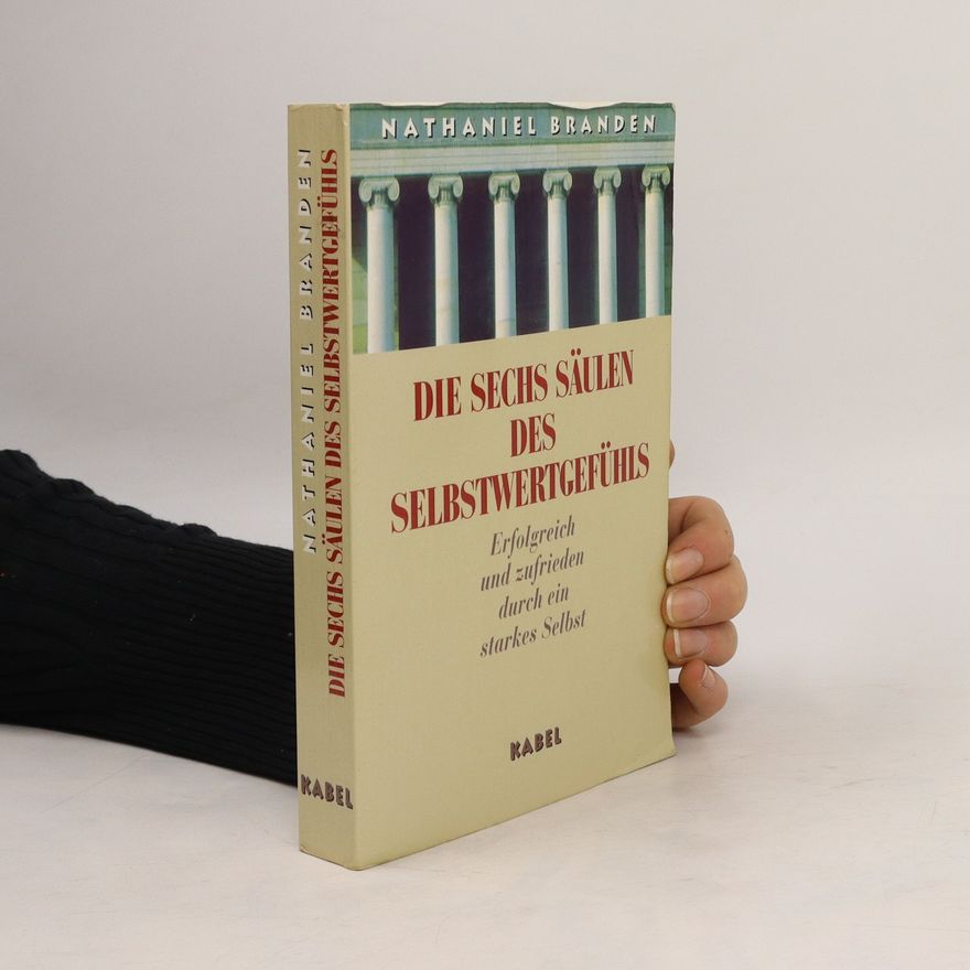 Nathaniel Branden Die sechs Säulen des Selbstwertgefühls