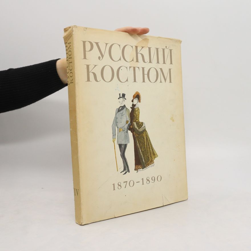 Kolektiv autorů Русский костюм 1870-1890 IV. Russkiy kostyum 1870-1890 IV