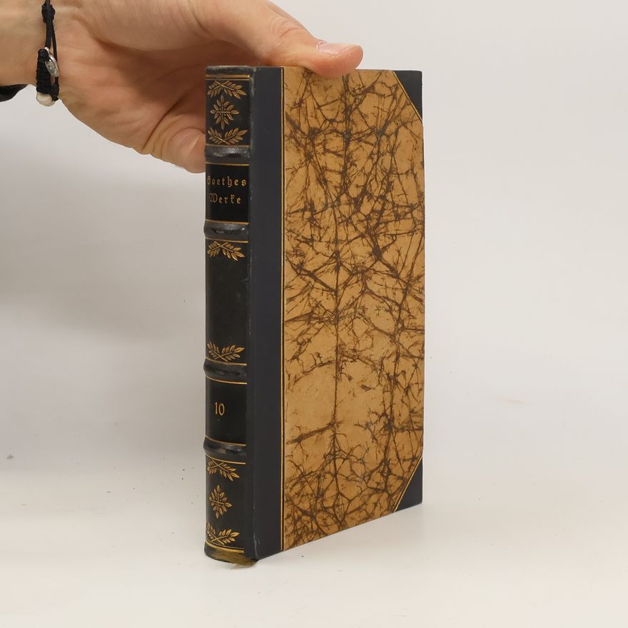 Johann Wolfgang von Goethe Goethes Werke 10