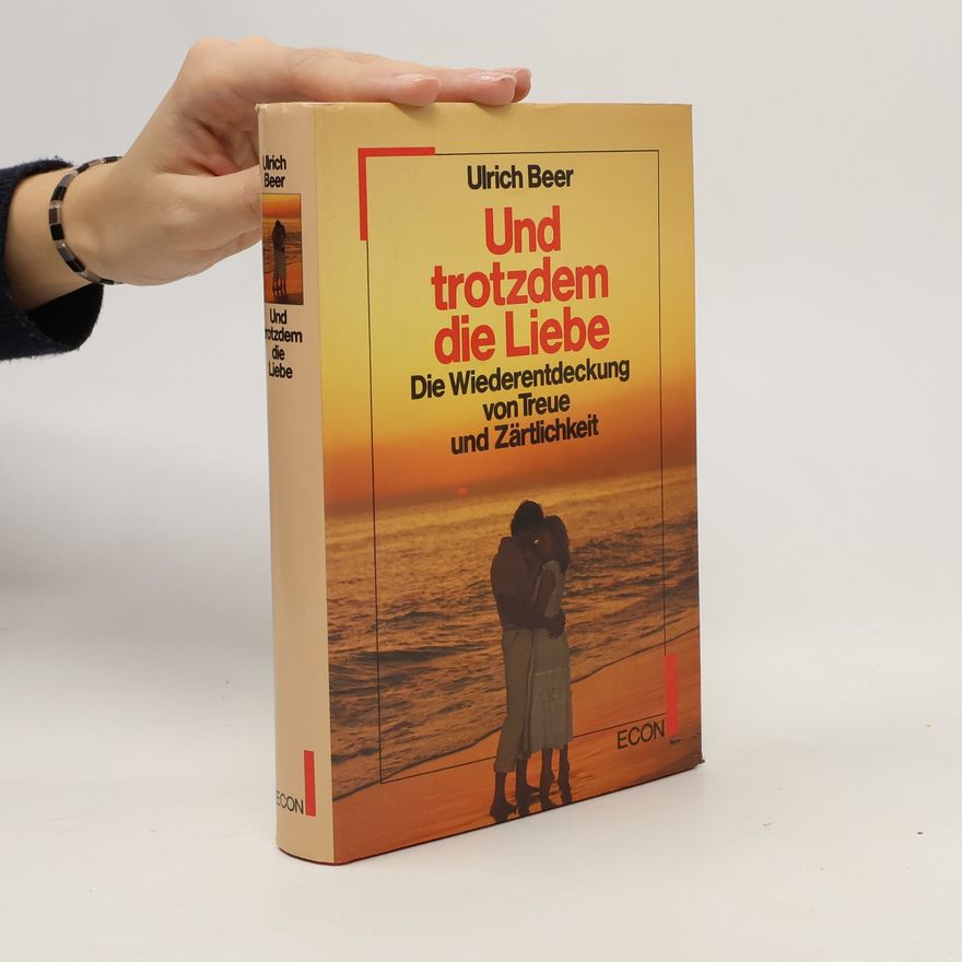 Ulrich Beer Und trotzdem die Liebe
