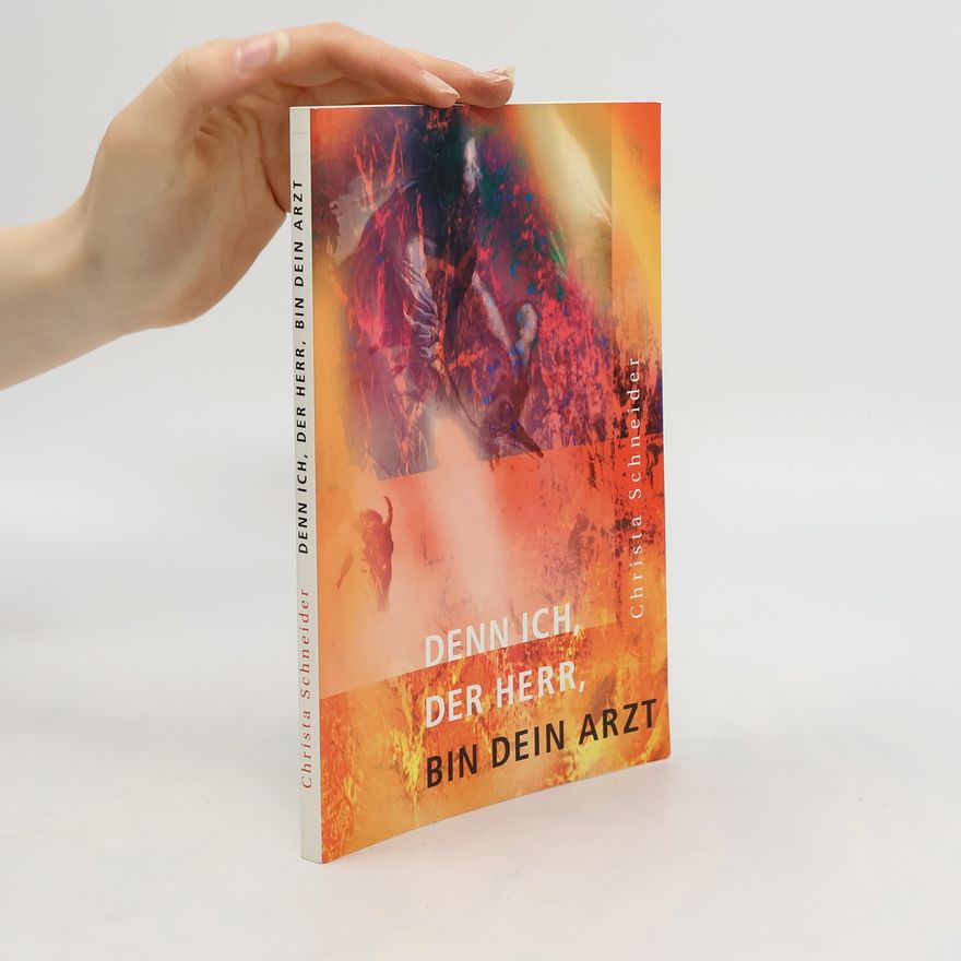 Christa Schneider Denn ich, der Herr, bin dein Arzt