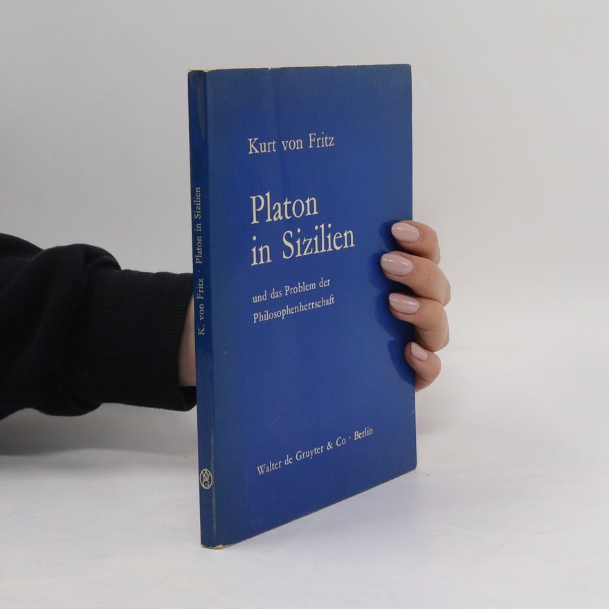 Kurt von Fritz Platon in Sizilien und das Problem der Philosophenherrschaft