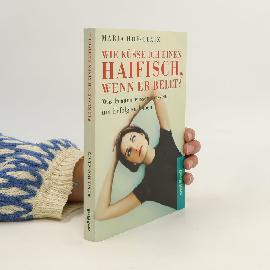 Maria Hof Glatz Wie küsse ich einen Haifisch, wenn er bellt?