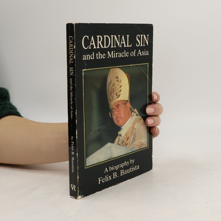Felix B. Bautista Cardinal Sin and the Miracle of Asia