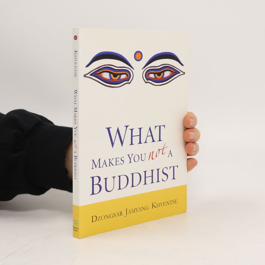 Dzongsar Jamyang Khyentse Rinpoche What Makes You Not a Buddhist
