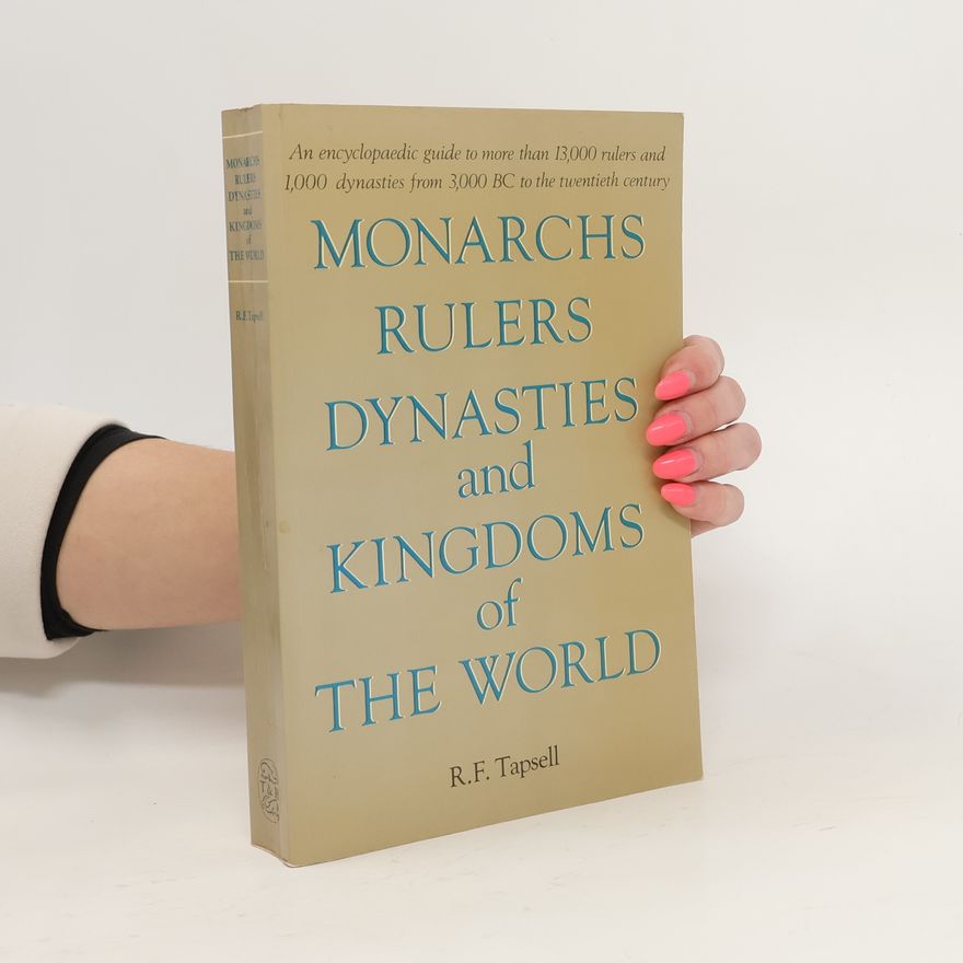 R. F. Tapsell Monarchs, Rulers, Dynasties, and Kingdoms of the World