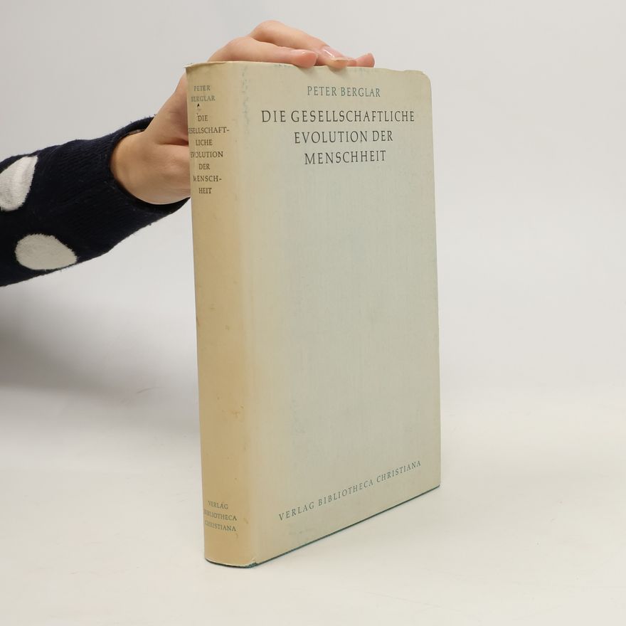 Peter Berglar Die gesellschaftliche Evolution der Menschheit