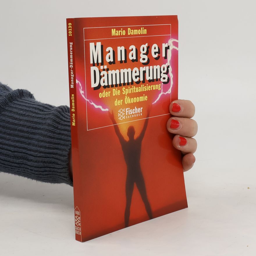 Mario Damolin Manager-Dämmerung oder die Spiritualisierung der Ökonomie
