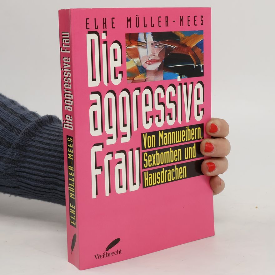 Elke Müller-Mees Die aggressive Frau
