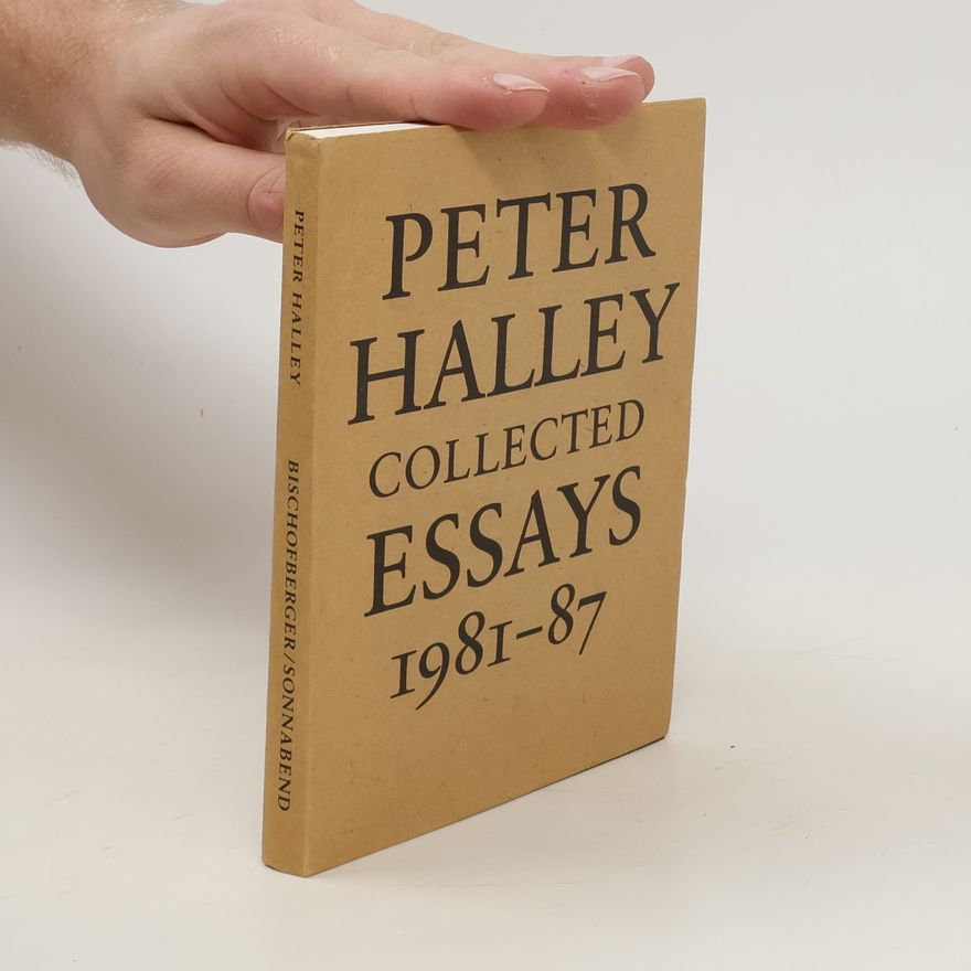 Peter Halley Peter Halley: Collected Essays 1981-1987