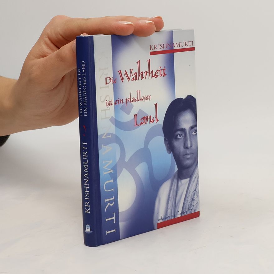 Jiddu Krishnamurti Die Wahrheit ist ein pfadloses Land