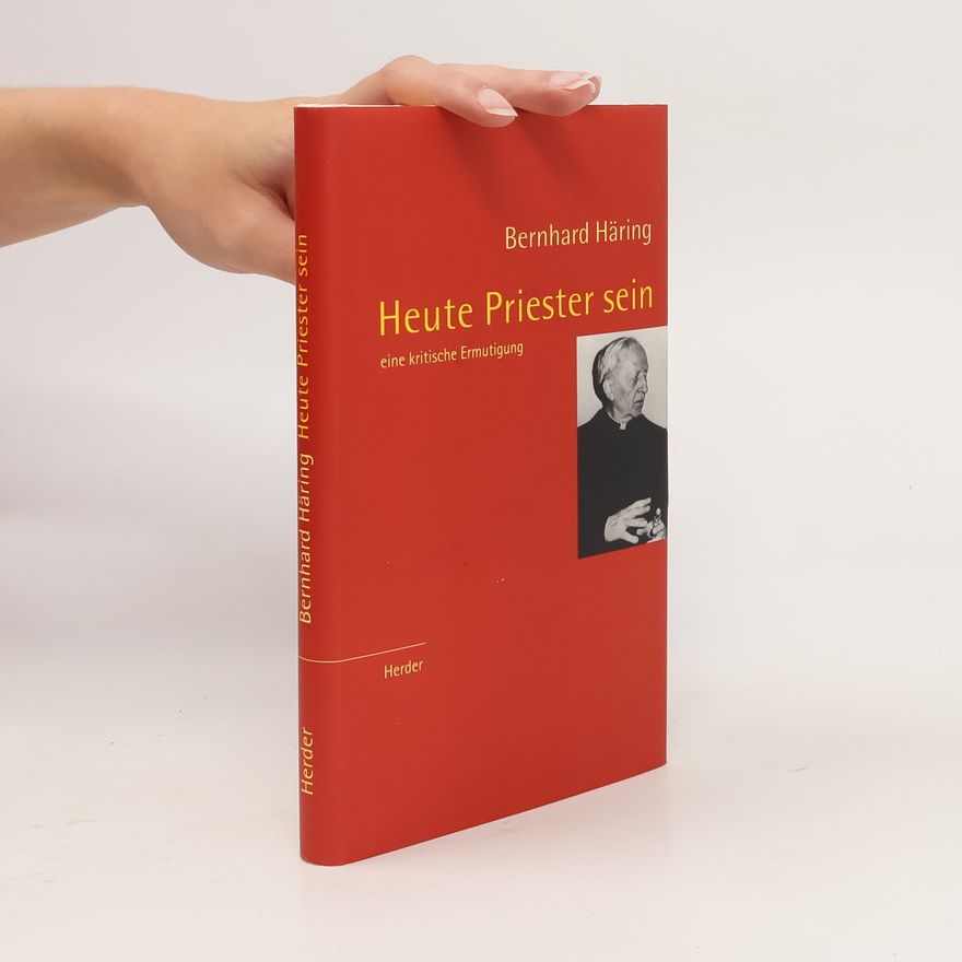 Bernhard Häring Heute Priester sein : eine kritische Ermutigung