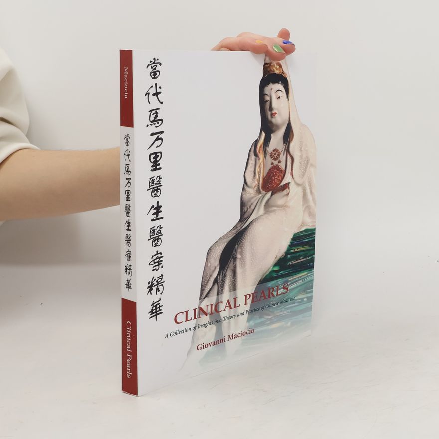 Kolektiv autorů Clinical Pearls: A Collection of Insights into the Theory and Practice of Chinese Medicine
