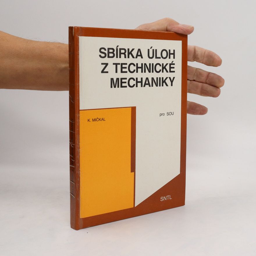 Karel Mičkal Sbírka úloh z technické mechaniky: učební text pro SOU