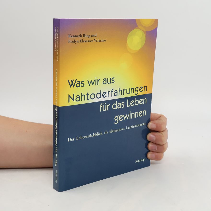 Kenneth Ring Was wir aus Nahtoderfahrungen für das Leben gewinnen