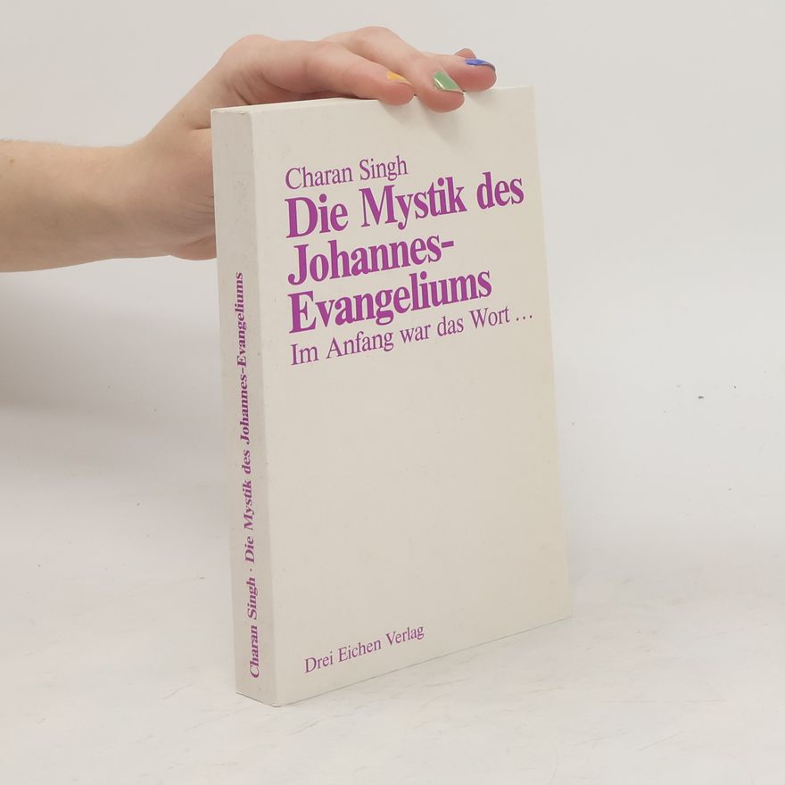 Shiv Charan Singh Die Mystik des Johannes-Evangeliums