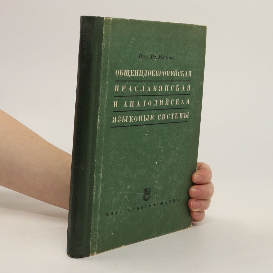 Vjačeslav Vsevolodovič Ivanov Общеиндоевропейская праславянская И Анатолийская языковые Системы. Obshcheindoyevropeyskaya praslavyanskaya I Anatoliyskaya yazykovyye Sistemy