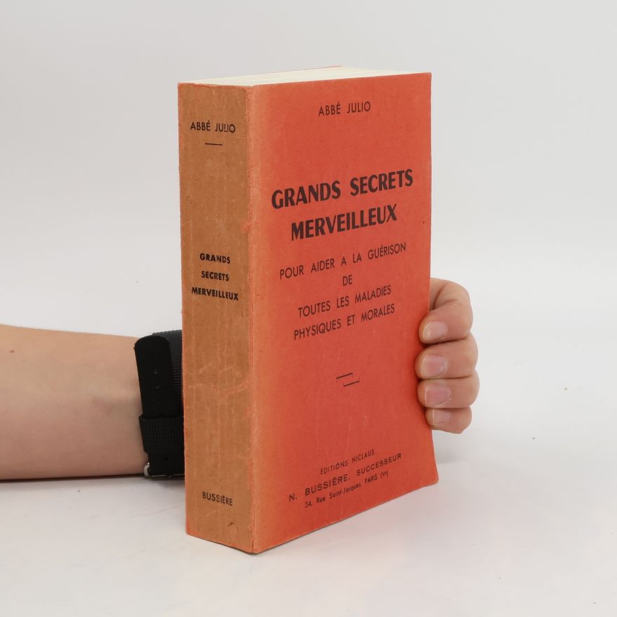 Abbe Julio Grands secrets merveilleux pour aider à la guérison de toutes les maladies physiques & morales